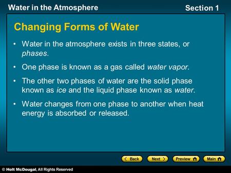 Water in the Atmosphere Section 1 Changing Forms of Water Water in the atmosphere exists in three states, or phases. One phase is known as a gas called.