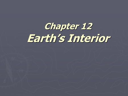 Chapter 12 Earth’s Interior