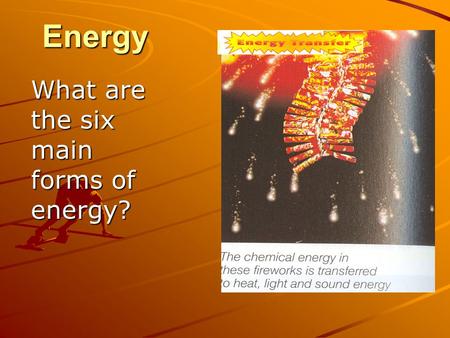 What are the six main forms of energy?