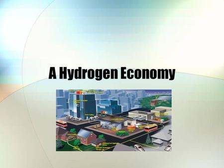 A Hydrogen Economy. Agenda A Hydrogen Vision of the Future Hydrogen Systems Producing Hydrogen Storing and Transporting Hydrogen Hydrogen Fueled Transport.