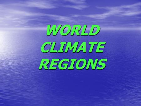 WORLD CLIMATE REGIONS.