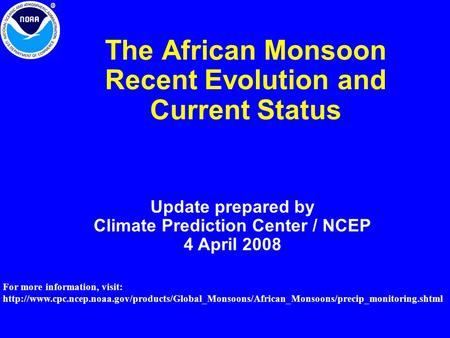 The African Monsoon Recent Evolution and Current Status Update prepared by Climate Prediction Center / NCEP 4 April 2008 For more information, visit: