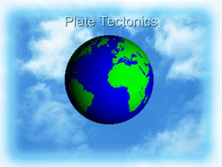 Plate Tectonics.