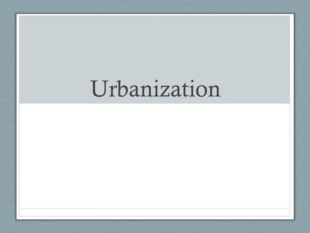 Urbanization. Human Societies Three types: Hunter-gatherer – nomads that hunt and gather naturally growing food Agricultural – grows crops and stays in.