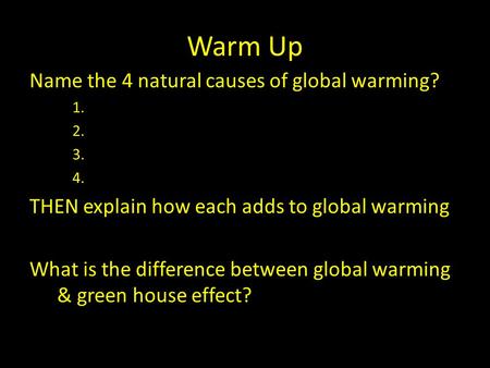 Warm Up Name the 4 natural causes of global warming?