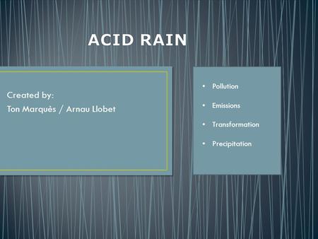 Created by: Ton Marquès / Arnau Llobet Pollution Emissions Transformation Precipitation.