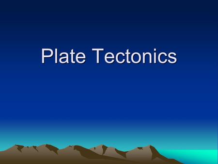 Plate Tectonics.