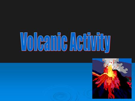 Volcanic Activity.