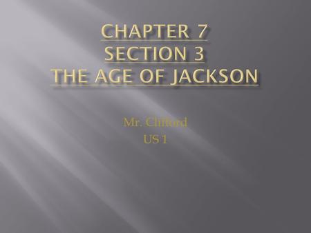 Mr. Clifford US 1. MAIN IDEA  Andrew Jackson’s policies spoke for the common people but violated Native American rights. WHY IT MATTERS NOW  The effects.