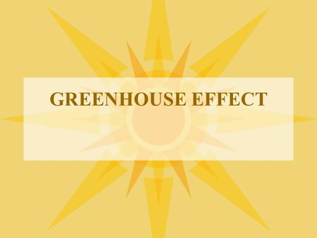 GREENHOUSE EFFECT.