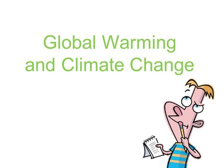 Global Warming and Climate Change. What is global warming? A gradual increase in the Earth’s temperatures as a result of rising levels of carbon dioxide.