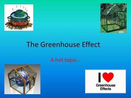 The Greenhouse Effect A hot topic…. Energy that drives the Greenhouse Effect starts as solar energy from the sun. The shortwave thermal energy reaches.