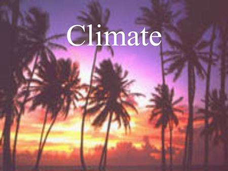 Climate.