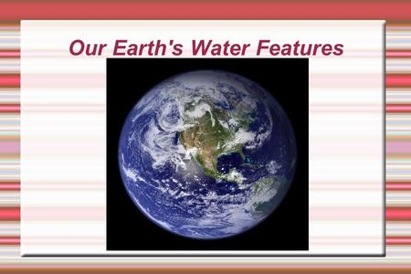 Our Earth's Water Features