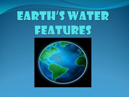 EARTH’S WATER FEATURES