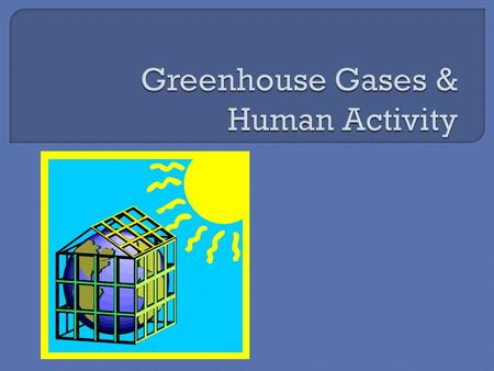  Mostly made of nitrogen gas & oxygen gas Gases that absorb and re-emit infrared radiation  Water vapour  Carbon dioxide  Methane  Nitrous oxide.