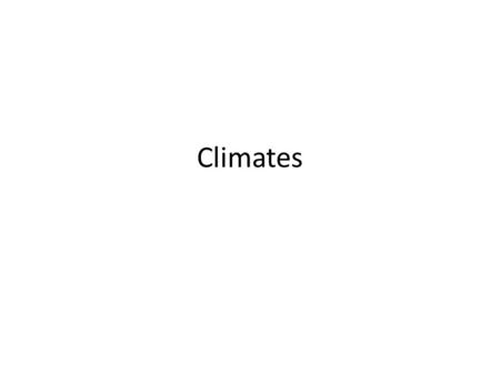 Climates. LOW LATITUDES Tropical Climates Tropical Wet: avg. temp of 80°F; rains nearly every day – Ex. Hawaii Tropical Wet & Dry: Summers w/ hi temperatures.