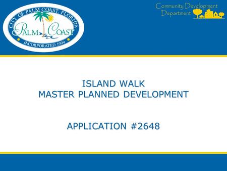 Community Development Department ISLAND WALK MASTER PLANNED DEVELOPMENT APPLICATION #2648.