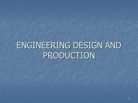 1 ENGINEERING DESIGN AND PRODUCTION. 2 What is design? To create something that has never been. To create something that has never been. To pull together.