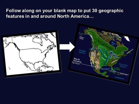 Follow along on your blank map to put 30 geographic features in and around North America…