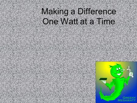 Making a Difference One Watt at a Time. Introduction Is the world getting warmer? If so, are the actions of mankind to blame for earth’s temperature increases?