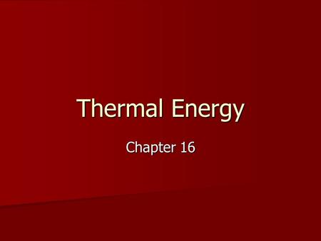 Thermal Energy Chapter 16. Temperature – related to the average kinetic energy of an object’s atoms or molecules, a measure of how hot (or cold) something.