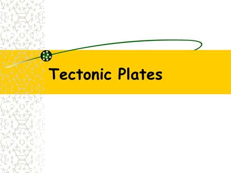 Tectonic Plates.