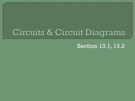 Section 13.1, 13.2.  Pg. 606 in your textbook SymbolNameSymbolName One cell SOURCE Ground CONTROL Three cells in series SOURCE Resistor LOAD Switch CONTROL.