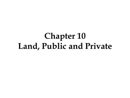 Chapter 10 Land, Public and Private