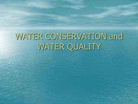 WATER CONSERVATION and WATER QUALITY. WATER CONSERVATION The HYDROLOGICAL CYCLE - Runs on solar energy The HYDROLOGICAL CYCLE - Runs on solar energy.