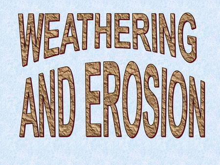 Weathering: -The Breakdown of rock due to physical or chemical changes *TWO MAIN TYPES OF WEATHERING* 1) Physical Weathering: -Changes the size or.