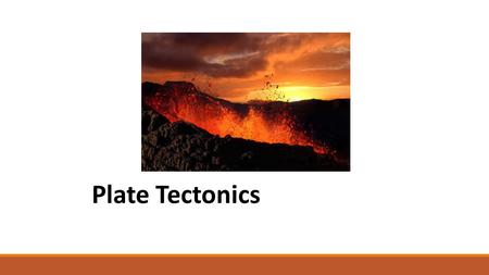 Plate Tectonics. Objectives 1. Know the different tectonic plates 2. Understand how the tectonic plates move 3. Understand what happens at the different.