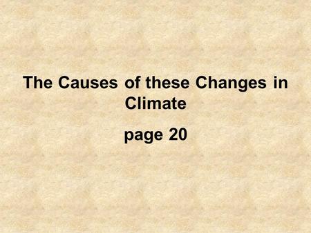 The Causes of these Changes in Climate page 20.