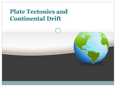 Plate Tectonics and Continental Drift