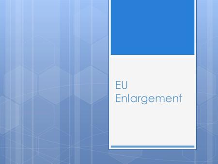 EU Enlargement. The EU Quick History  1950s – The European coal community begins to unite European countries politically and economically, the founders.