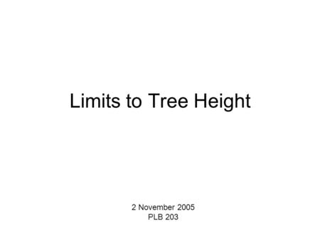 Limits to Tree Height 2 November 2005 PLB 203.