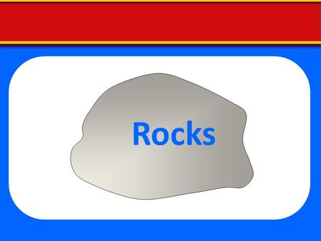 Rocks.