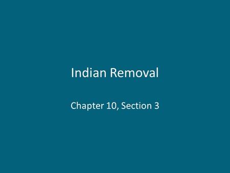 Indian Removal Chapter 10, Section 3. Moving Native Americans Large numbers of Native Americans still lived east especially in the Southeast. In Georgia,