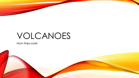 VOLCANOES How they work. WHAT IS A VOLCANO? A mountain or hill having a crater or vent through which lava, rock fragments, hot vapor, and gas are being.