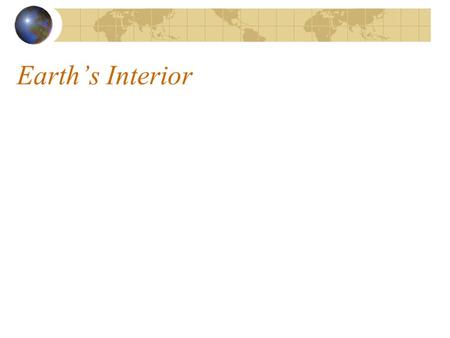 Earth’s Interior. The Earth’s Core Much of the information scientists have about the Earth’s interior has come not only from complex instruments but also.