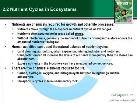 (c) McGraw Hill Ryerson 2007 2.2 Nutrient Cycles in Ecosystems Nutrients are chemicals required for growth and other life processes.  Nutrients move through.