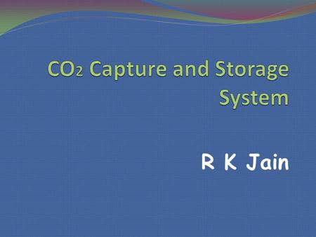 R K Jain. CO 2 emission responsible for global warming Development process to go unhalted. Ways and means to be found for controlling and abating CO 2.