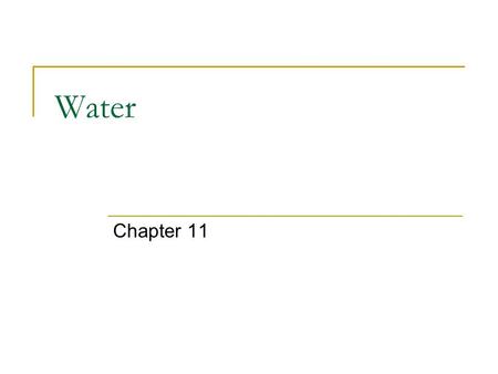 Water Chapter 11. 11-1: Water Resources Water is essential to life on Earth. Humans can live for more than month without food, but we can live for only.