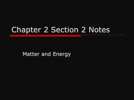 Chapter 2 Section 2 Notes Matter and Energy Kinetic Theory of Matter:  Useful for seeing differences in the 3 common states of matter on earth: solid,