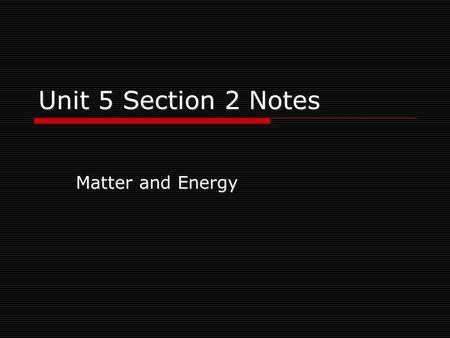 Unit 5 Section 2 Notes Matter and Energy Kinetic Theory of Matter:  Useful for seeing differences in the 3 common states of matter on earth: solid,