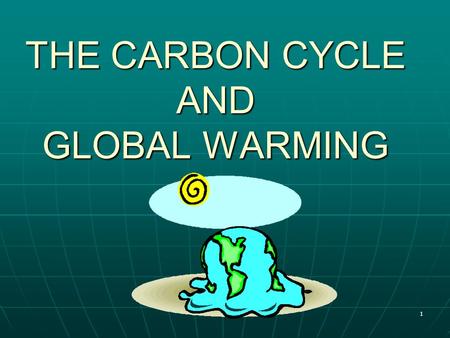 THE CARBON CYCLE AND GLOBAL WARMING