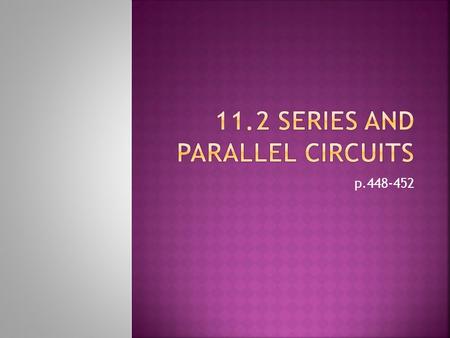 P.448-452.  A way of drawing an electric circuit using standard symbols  Some symbols require you to identify the positive and negative terminals e.g.