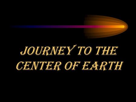 Journey to the Center of Earth Layers of the Earth Crust Mantle Outer Core Inner Core.