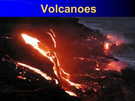 Volcanoes.