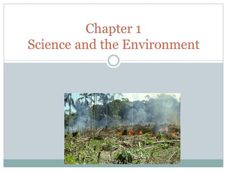 Chapter 1 Science and the Environment. 1.1 Understanding Our Environment What is Environmental Science?  The study of the impact of humans on the environment.